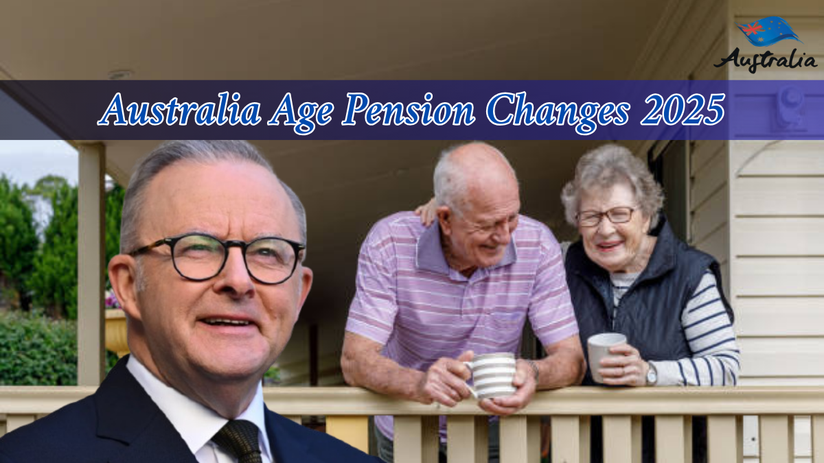 Australia Age Pension Changes 2025: Updated Eligibility Rules and What Retirees Must Know