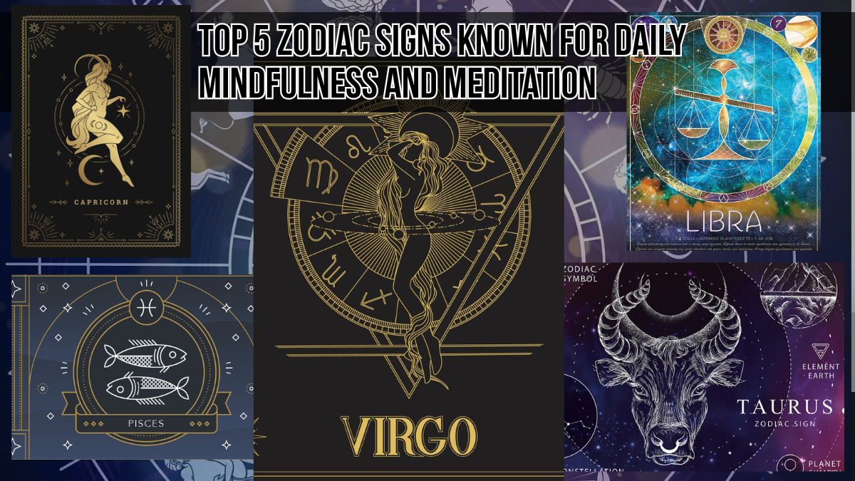 Top 5 Zodiac Signs with Daily Mindfulness Practices