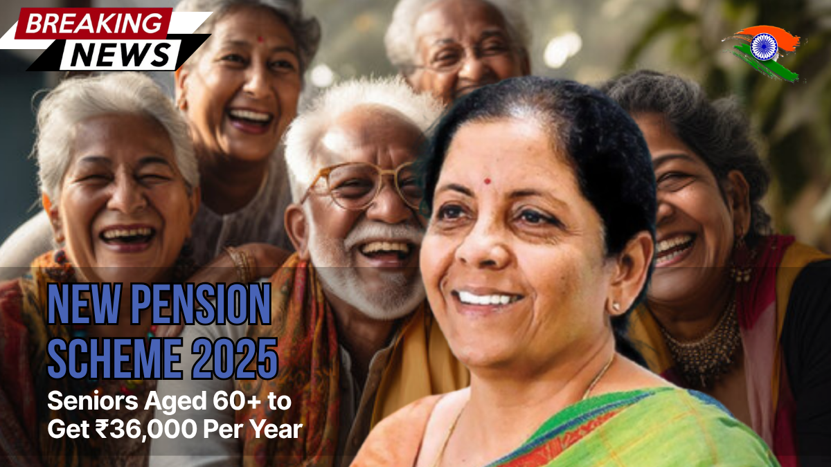 New Pension Scheme 2025: Seniors Aged 60+ to Get ₹36,000 Per Year – Apply Before Deadline
