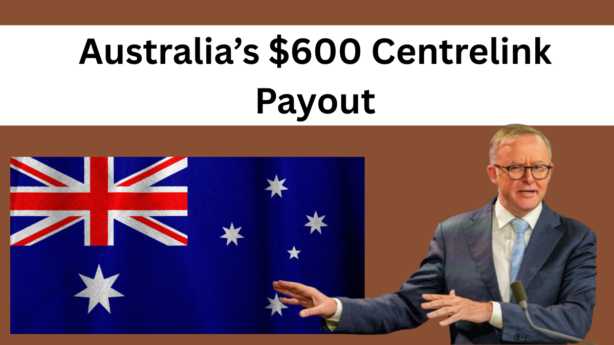 Australia’s $600 Centrelink Payout – Key Dates & Who’s Getting Paid