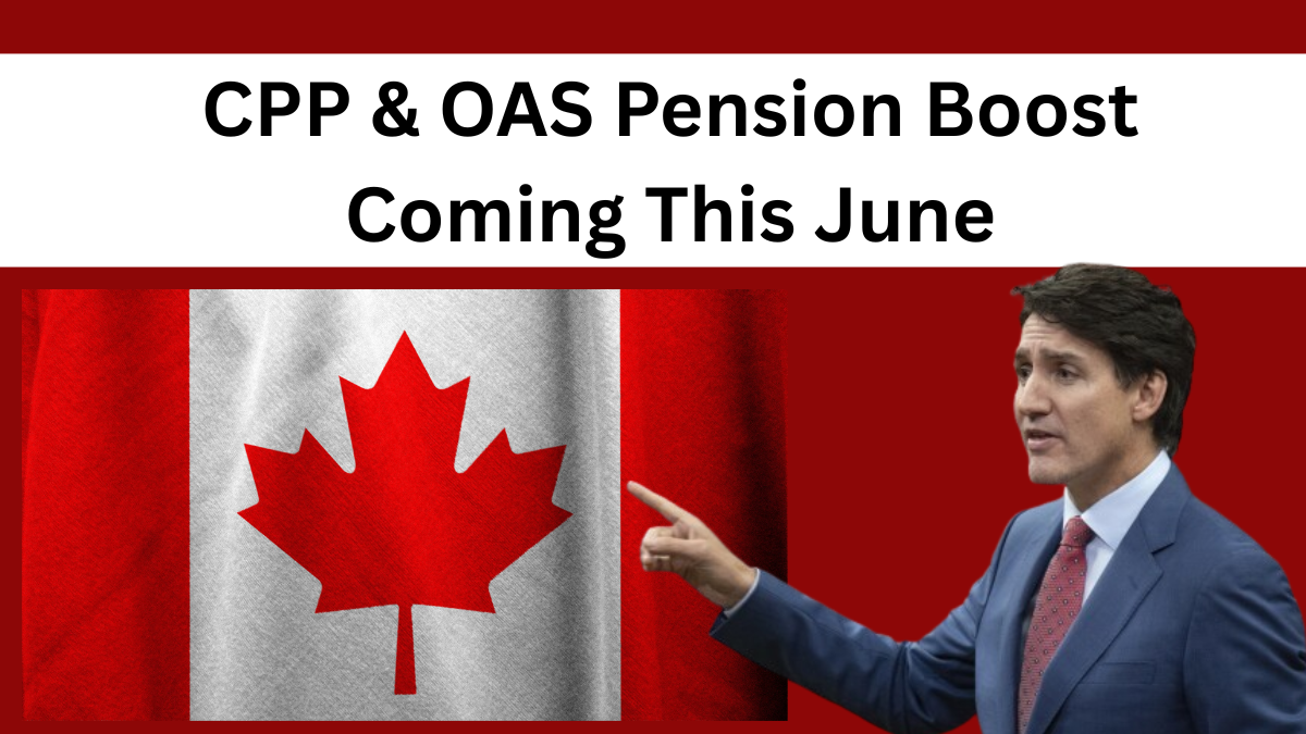 CPP & OAS Pension Boost Coming This June – CRA Confirms Exact Increases