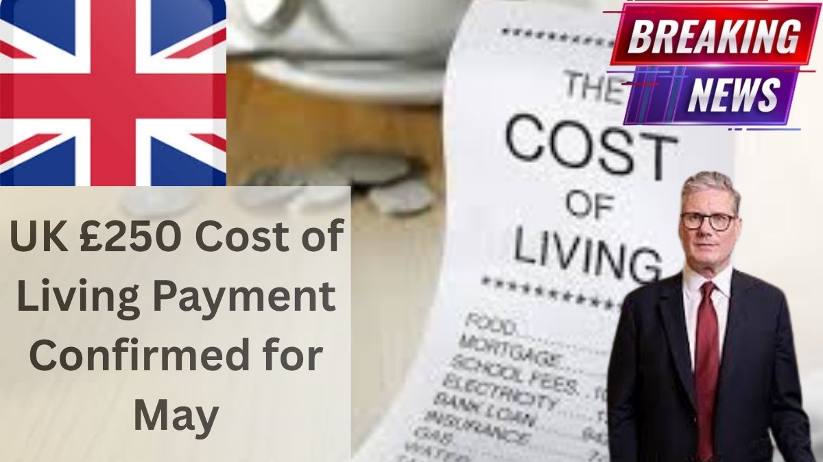 UK £250 Cost of Living Payment Confirmed for May