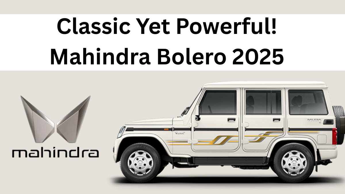 Classic Yet Powerful! Mahindra Bolero 2025 Blends Heritage with Innovation