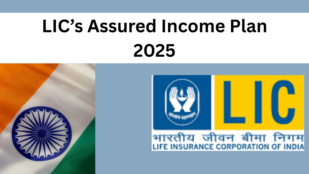 LIC’s Assured Income Plan 2025 – Earn ₹10,000/Month from FD Investment
